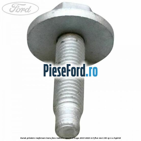 Surub prindere ranforsare bara fata, radiator apa Ford Kuga 2019-2023 2.5 FHEV 4x4 190 cp n/a hybrid