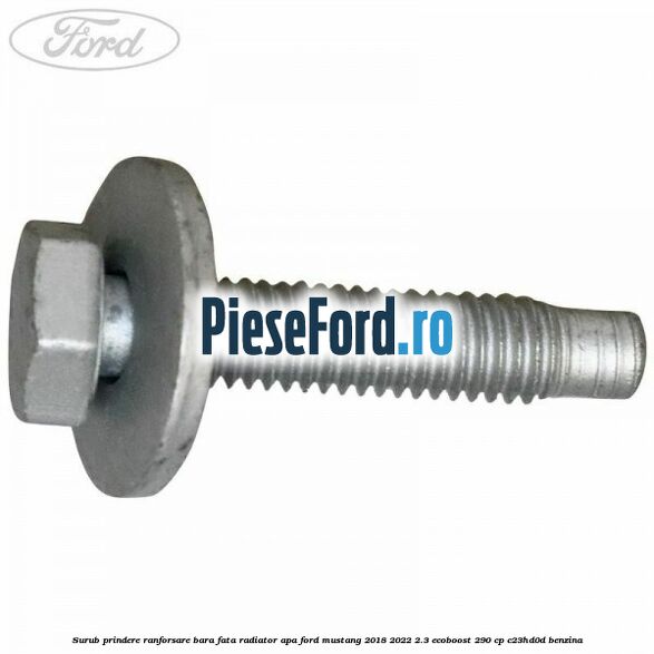 Surub prindere ranforsare bara fata, radiator apa Ford Mustang 2018-2022 2.3 EcoBoost 290 cp C23HD0D benzina