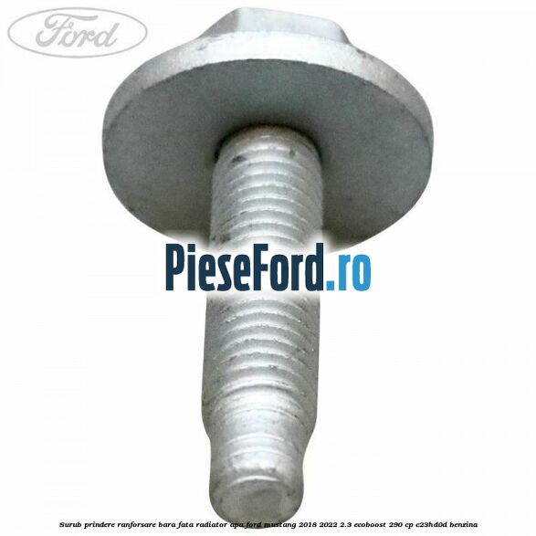 Surub prindere ranforsare bara fata, radiator apa Ford Mustang 2018-2022 2.3 EcoBoost 290 cp C23HD0D benzina