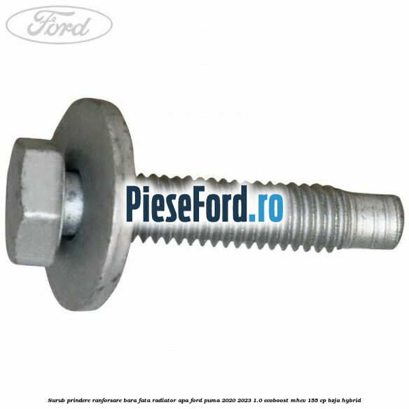 Surub prindere ranforsare bara fata, radiator apa Ford Puma 2020-2023 1.0 EcoBoost mHEV 155 cp BZJA Hybrid