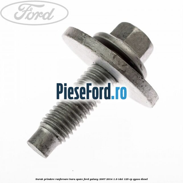 Surub prindere ranforsare bara spate Ford Galaxy 2007-2014 1.8 TDCi 125 cp QYWA diesel