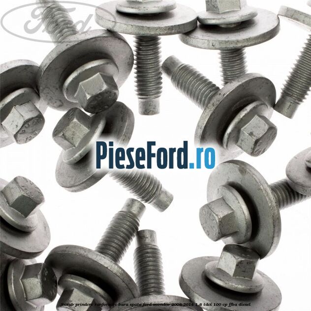 Surub prindere ranforsare bara spate Ford Mondeo 2008-2014 1.8 TDCi 100 cp Surub prindere ranforsare bara spate Ford Mondeo 2008-2014 1.8 TDCi 100 cp FFBA diesel