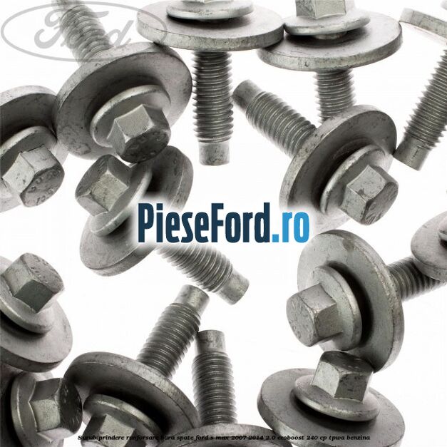 Surub prindere ranforsare bara spate Ford S-Max 2007-2014 2.0 EcoBoost 240 cp Surub prindere ranforsare bara spate Ford S-Max 2007-2014 2.0 EcoBoost 240 cp TPWA benzina