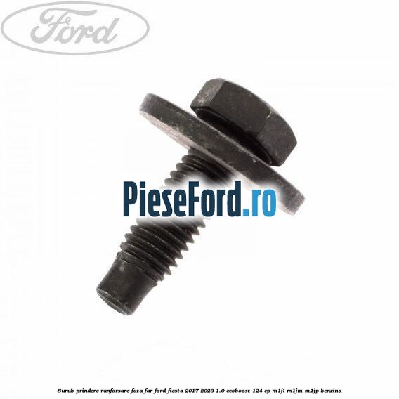 Surub prindere ranforsare fata, far Ford Fiesta 2017-2023 1.0 EcoBoost 124 cp M1JL, M1JM, M1JP benzina
