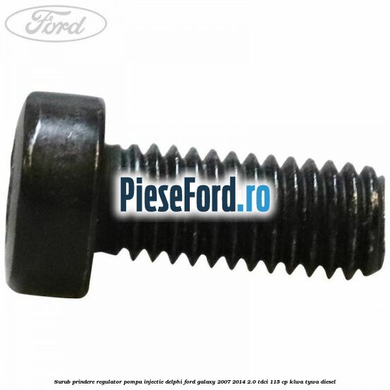 Surub prindere regulator pompa injectie Delphi Ford Galaxy 2007-2014 2.0 TDCi 115 cp KLWA, TYWA diesel