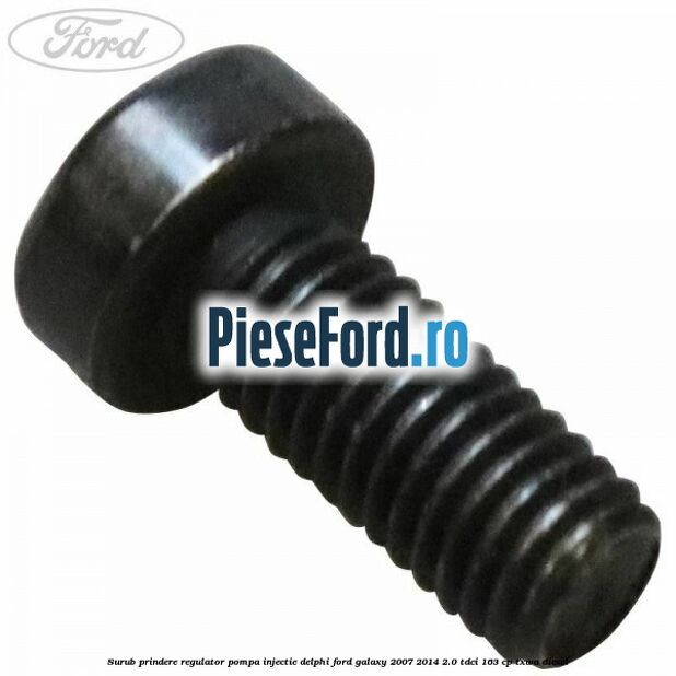 Surub prindere regulator pompa injectie Delphi Ford Galaxy 2007-2014 2.0 TDCi 163 cp TXWA diesel