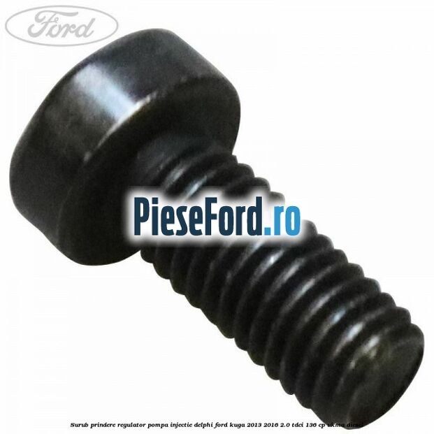 Surub prindere regulator pompa injectie Delphi Ford Kuga 2013-2016 2.0 TDCi 136 cp UKMA diesel