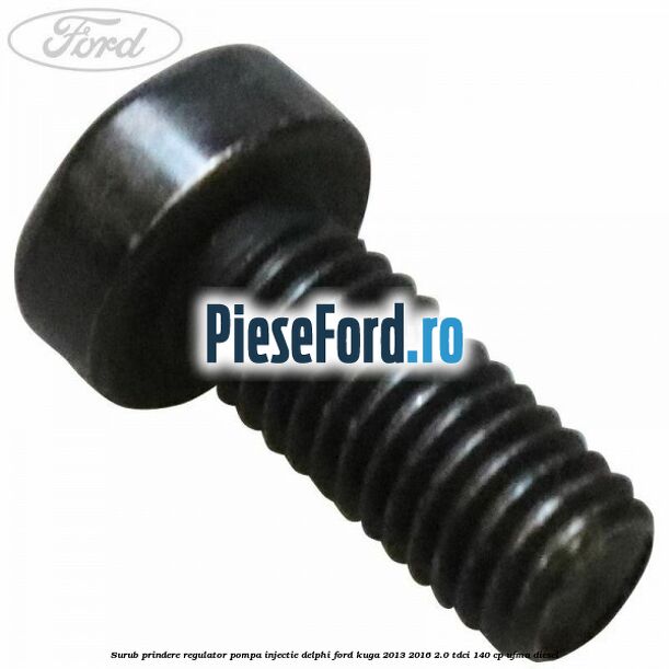 Surub prindere regulator pompa injectie Delphi Ford Kuga 2013-2016 2.0 TDCi 140 cp UFMA diesel