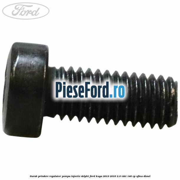 Surub prindere regulator pompa injectie Delphi Ford Kuga 2013-2016 2.0 TDCi 140 cp UFMA diesel
