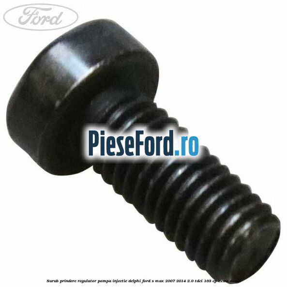 Surub prindere regulator pompa injectie Delphi Ford S-Max 2007-2014 2.0 TDCi 163 cp TXWA diesel