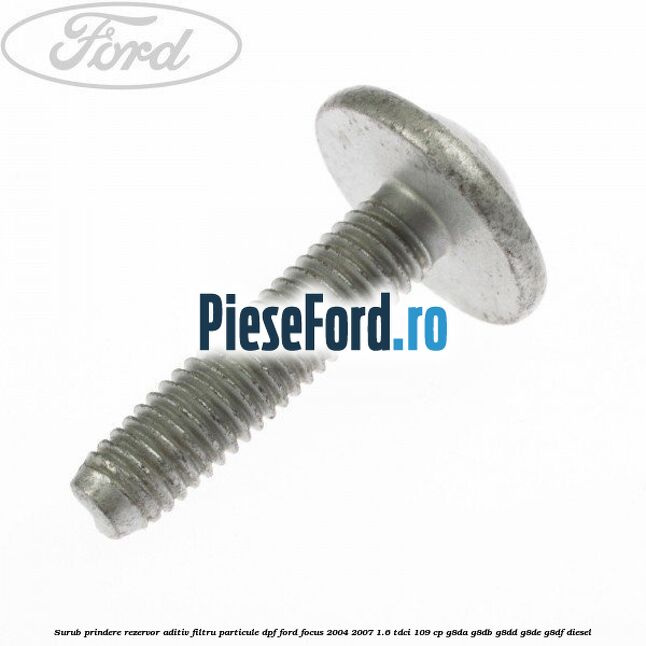 Surub prindere rezervor aditiv filtru particule DPF Ford Focus 2004-2007 1.6 TDCi 109 cp G8DA, G8DB, G8DD, G8DE, G8DF diesel