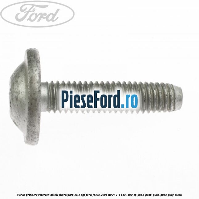 Surub prindere rezervor aditiv filtru particule DPF Ford Focus 2004-2007 1.6 TDCi 109 cp G8DA, G8DB, G8DD, G8DE, G8DF diesel
