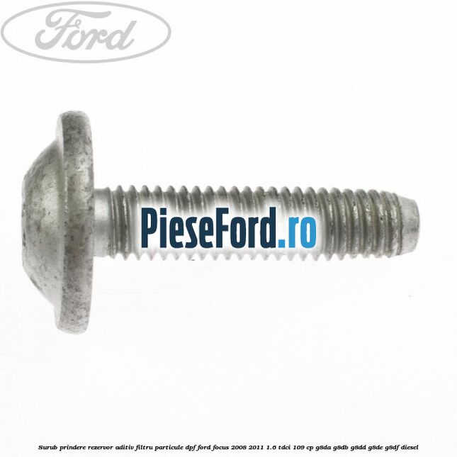 Surub prindere rezervor aditiv filtru particule DPF Ford Focus 2008-2011 1.6 TDCi 109 cp G8DA, G8DB, G8DD, G8DE, G8DF diesel