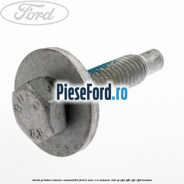 Surub prindere rezervor combustibil Ford B-Max 1.0 EcoBoost 100 cp SFJA, SFJB, SFJC, SFJD benzina