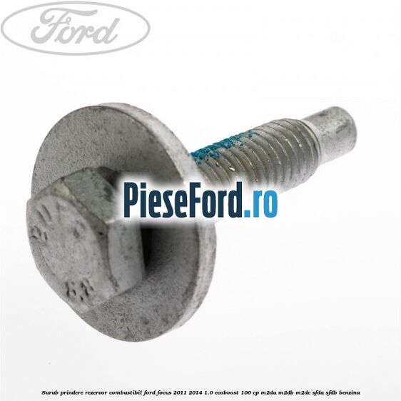 Surub prindere rezervor combustibil Ford Focus 2011-2014 1.0 EcoBoost 100 cp M2DA, M2DB, M2DC, SFDA, SFDB benzina
