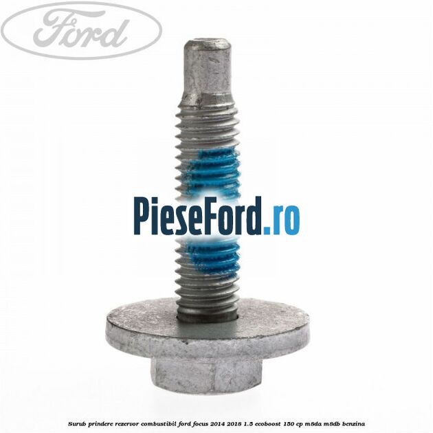 Surub prindere rezervor combustibil Ford Focus 2014-2018 1.5 EcoBoost 150 cp Surub prindere rezervor combustibil Ford Focus 2014-2018 1.5 EcoBoost 150 cp M8DA, M8DB benzina