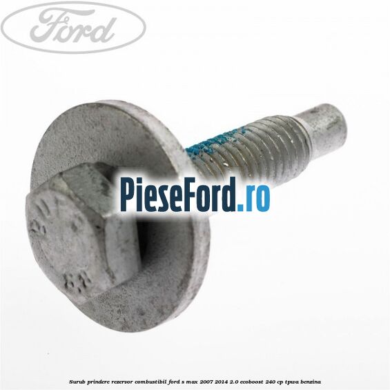 Surub prindere rezervor combustibil Ford S-Max 2007-2014 2.0 EcoBoost 240 cp TPWA benzina