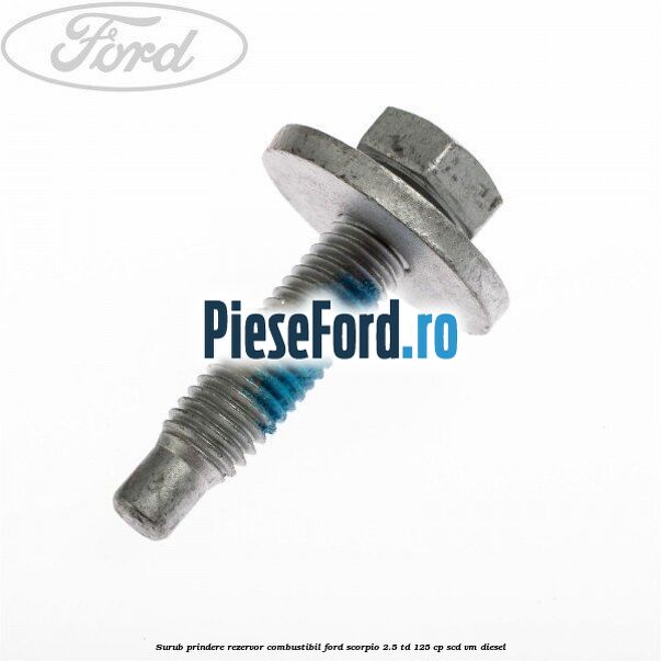 Surub prindere rezervor combustibil Ford Scorpio 2.5 TD 125 cp SCD, VM diesel