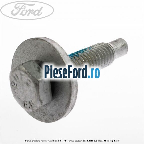 Surub prindere rezervor combustibil Ford Tourneo Custom 2014-2018 2.2 TDCi 155 cp CVFF diesel