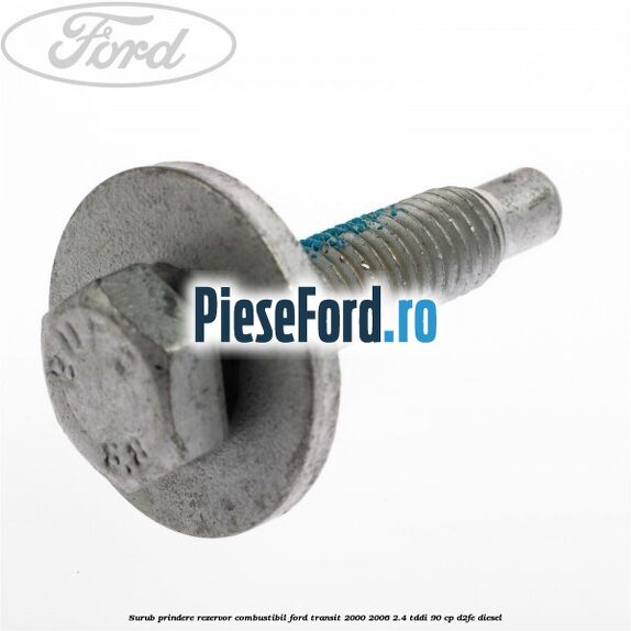 Surub prindere rezervor combustibil Ford Transit 2000-2006 2.4 TDdi 90 cp D2FE diesel