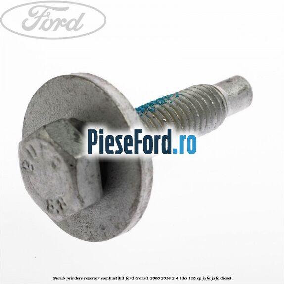 Surub prindere rezervor combustibil Ford Transit 2006-2014 2.4 TDCi 115 cp JXFA, JXFC diesel