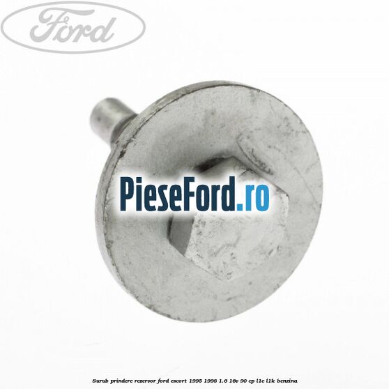 Surub prindere rezervor Ford Escort 1995-1998 1.6 16V 90 cp L1E, L1K benzina