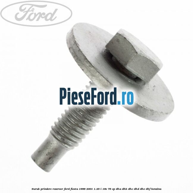 Surub prindere rezervor Ford Fiesta 1996-2001 1.25 i 16V 75 cp DHA, DHB, DHC, DHD, DHE, DHF benzina