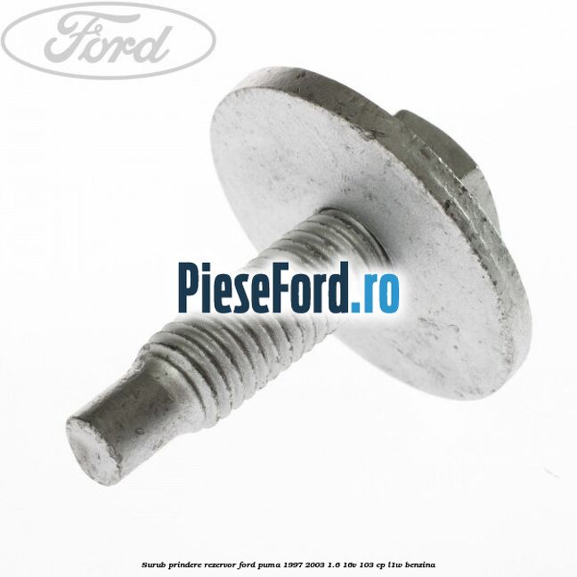 Surub prindere rezervor Ford Puma 1997-2003 1.6 16V 103 cp L1W benzina