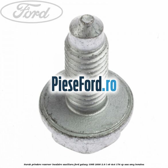 Surub prindere rezervor incalzire auxiliara Ford Galaxy 1995-2000 2.8 i V6 4x4 174 cp Surub prindere rezervor incalzire auxiliara Ford Galaxy 1995-2000 2.8 i V6 4x4 174 cp AAA, AMY benzina