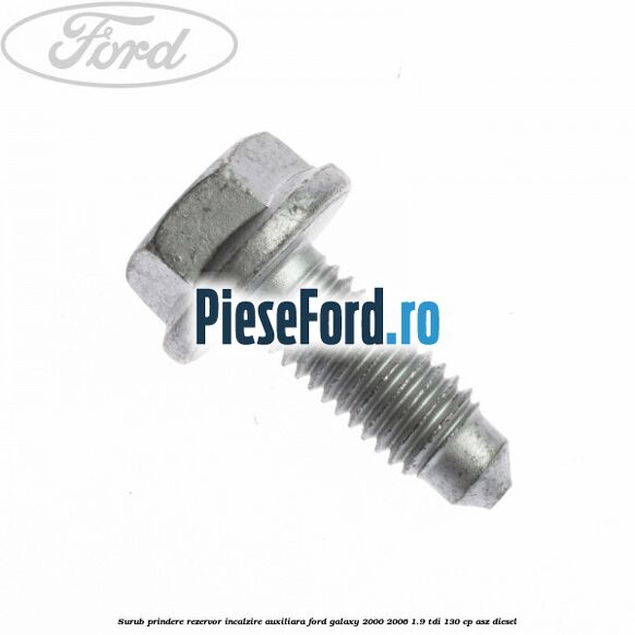 Surub prindere rezervor incalzire auxiliara Ford Galaxy 2000-2006 1.9 TDI 130 cp ASZ diesel