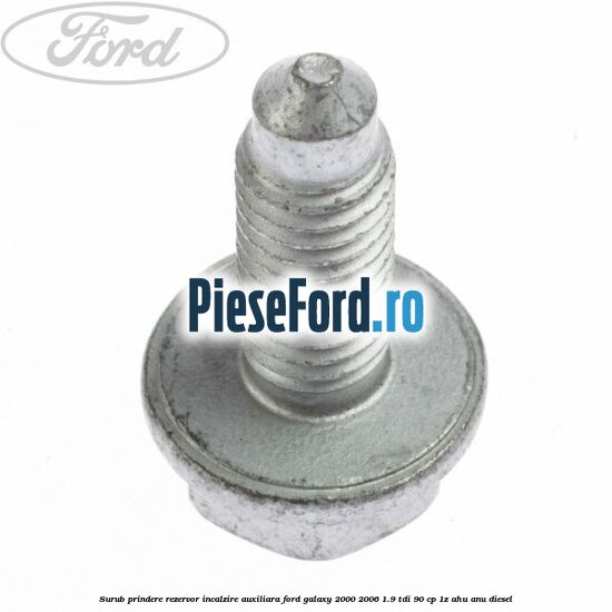 Surub prindere rezervor incalzire auxiliara Ford Galaxy 2000-2006 1.9 TDI 90 cp 1Z, AHU, ANU diesel