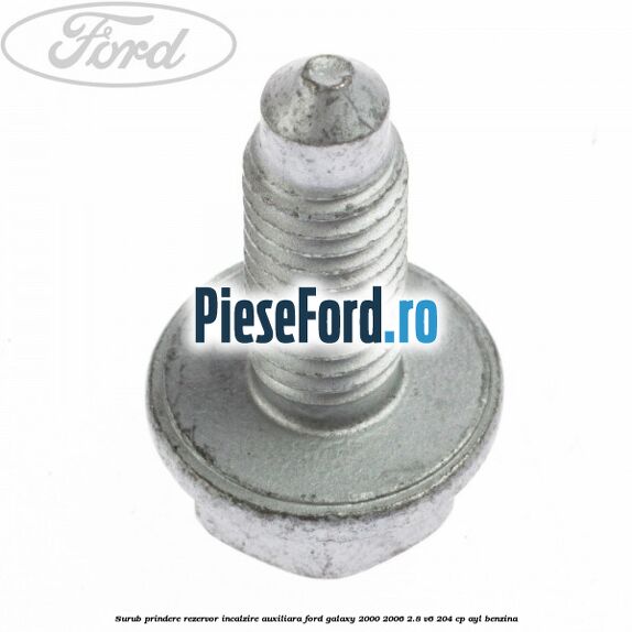 Surub prindere rezervor incalzire auxiliara Ford Galaxy 2000-2006 2.8 V6 204 cp Surub prindere rezervor incalzire auxiliara Ford Galaxy 2000-2006 2.8 V6 204 cp AYL benzina