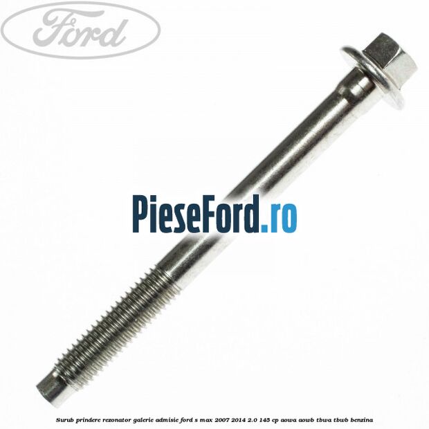 Surub prindere rezonator galerie admisie Ford S-Max 2007-2014 2.0 145 cp AOWA, AOWB, TBWA, TBWB benzina