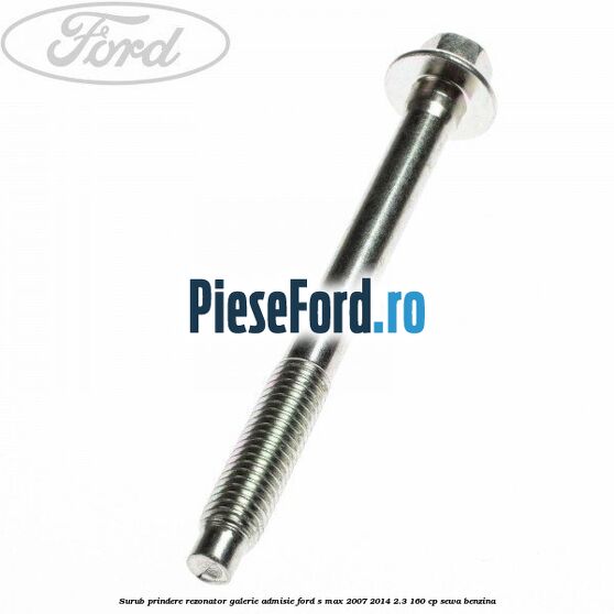 Surub prindere rezonator galerie admisie Ford S-Max 2007-2014 2.3 160 cp SEWA benzina