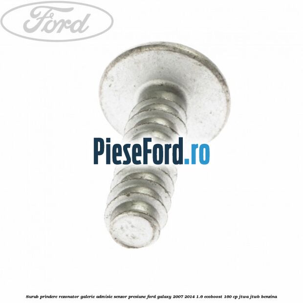 Surub prindere rezonator galerie admisie, senzor presiune Ford Galaxy 2007-2014 1.6 EcoBoost 160 cp JTWA, JTWB benzina