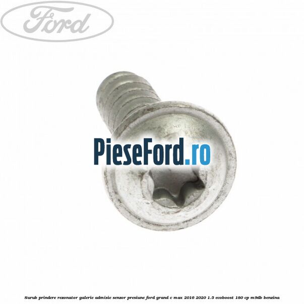 Surub prindere rezonator galerie admisie, senzor presiune Ford Grand C-Max 2016-2020 1.5 EcoBoost 180 cp M9DB benzina