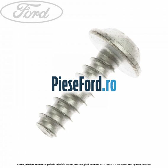 Surub prindere rezonator galerie admisie, senzor presiune Ford Mondeo 2019-2023 1.5 EcoBoost 165 cp UNCN benzina