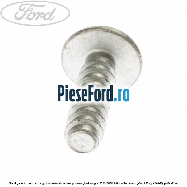 Surub prindere rezonator galerie admisie, senzor presiune Ford Ranger 2019-2022 2.0 EcoBlue 4x4 Raptor 213 cp T20DD0J, YN2X diesel