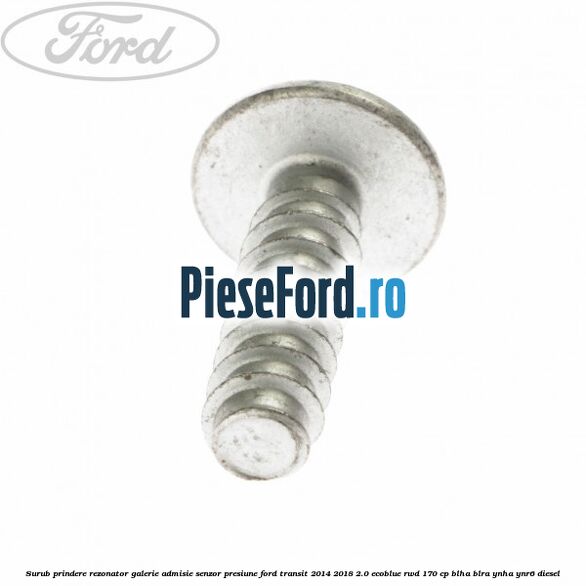 Surub prindere rezonator galerie admisie, senzor presiune Ford Transit 2014-2018 2.0 EcoBlue RWD 170 cp BLHA, BLRA, YNHA, YNR6 diesel