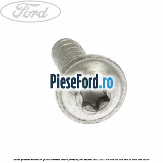 Surub prindere rezonator galerie admisie, senzor presiune Ford Transit 2019-2023 2.0 EcoBlue RWD 185 cp BCRA, BCRB diesel
