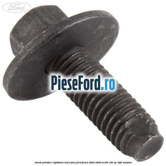 Surub prindere rigidizare bara fata Ford Fiesta 2002-2005 ST150 150 cp N4JB benzina