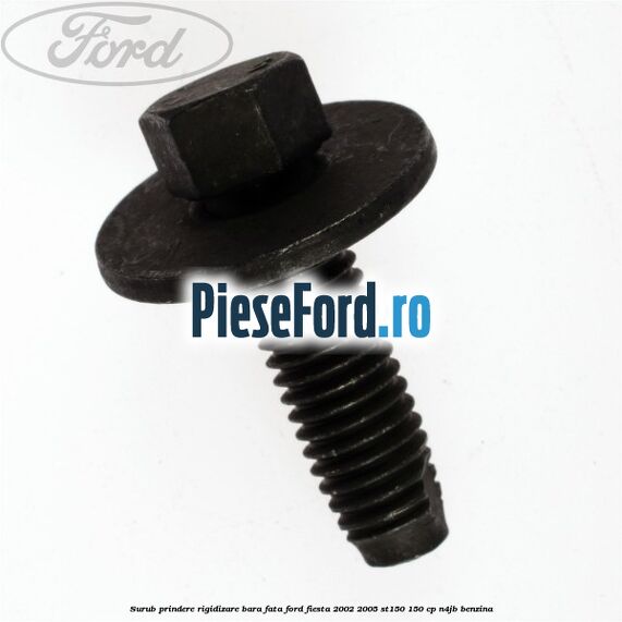 Surub prindere rigidizare bara fata Ford Fiesta 2002-2005 ST150 150 cp N4JB benzina
