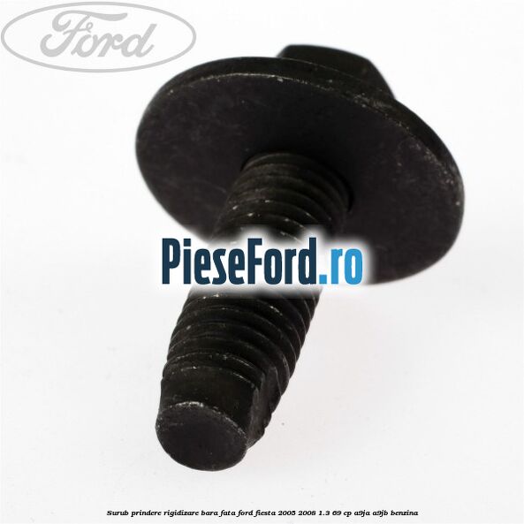 Surub prindere rigidizare bara fata Ford Fiesta 2005-2008 1.3 69 cp A9JA, A9JB benzina
