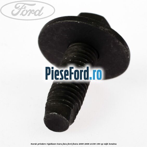 Surub prindere rigidizare bara fata Ford Fiesta 2005-2008 ST150 150 cp N4JB benzina
