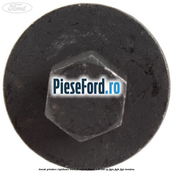 Surub prindere rigidizare bara fata Ford Fusion 1.6 100 cp FYJA, FYJB, FYJC benzina