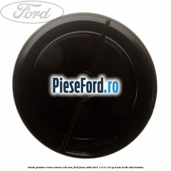 Surub prindere roata rezerva 102 mm Ford Focus 2008-2011 1.6 Ti 115 cp HXDA, HXDB, SIDA benzina
