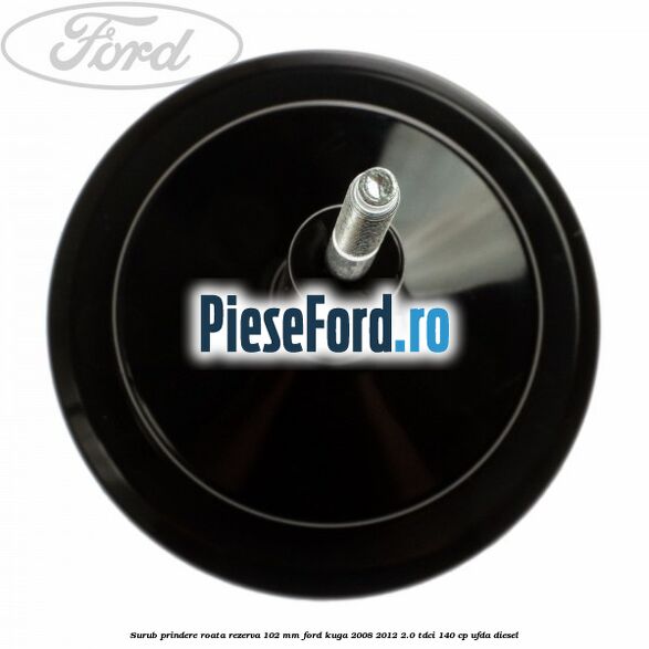 Surub prindere roata rezerva 102 mm Ford Kuga 2008-2012 2.0 TDCI 140 cp Surub prindere roata rezerva 102 mm Ford Kuga 2008-2012 2.0 TDCI 140 cp UFDA diesel