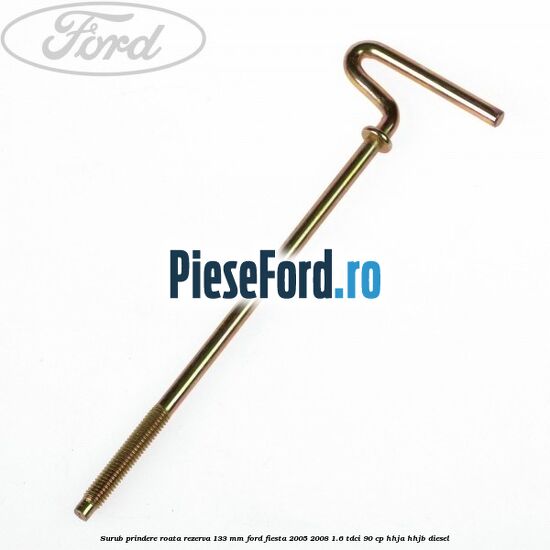Surub prindere roata rezerva 133 mm Ford Fiesta 2005-2008 1.6 TDCi 90 cp HHJA, HHJB diesel