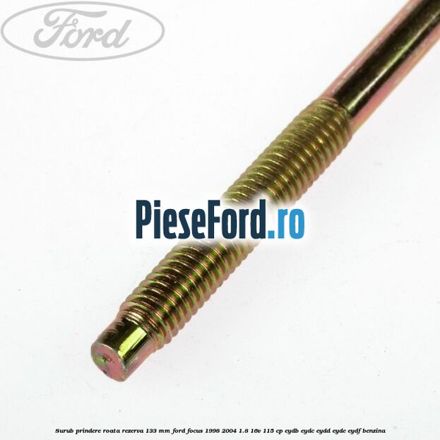 Surub prindere roata rezerva 133 mm Ford Focus 1998-2004 1.8 16V 115 cp EYDB, EYDC, EYDD, EYDE, EYDF benzina