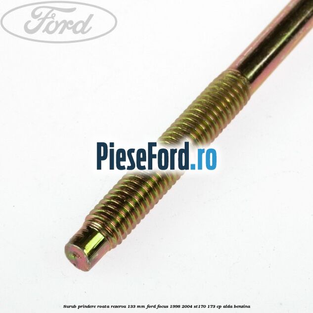 Surub prindere roata rezerva 133 mm Ford Focus 1998-2004 ST170 173 cp ALDA benzina
